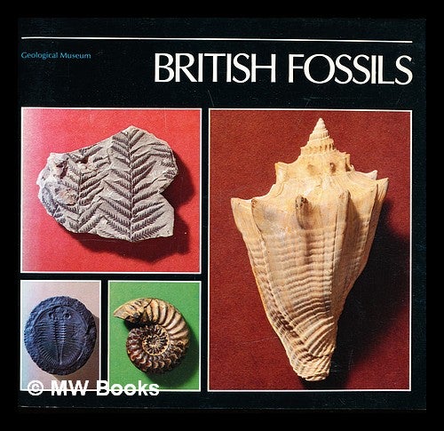 Item #359102 British fossils / [John Thackray] ; Geological Museum. John. Geological Museum . British Geological Survey. Geological Museum Thackray, Great Britain, Corp. author.