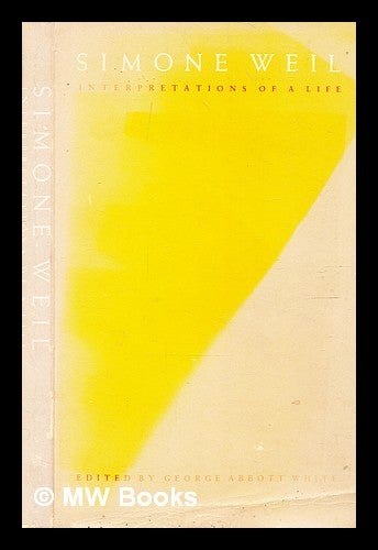 Item #359103 Simone Weil : interpretations of a life / edited by George Abbott White. George Abbott White.