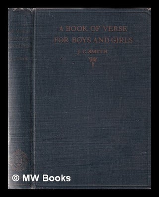 Item #359144 A Book of verse for boys and girls / compiled by J.C. Smith. J. C. Smith, James...