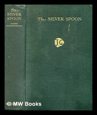 Item #359161 The silver spoon / by John Galsworthy. John Galsworthy