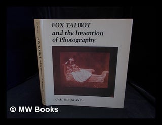 Item #359219 Fox Talbot and the invention of photography. Gail Buckland