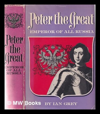 Item #359243 Peter the Great, Emperor of All Russia. Ian Grey