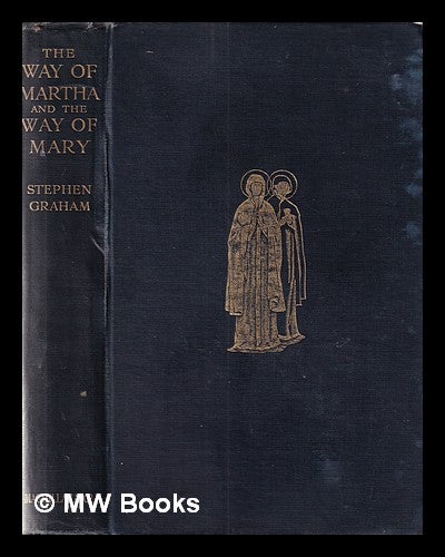Item #359246 The way of Martha and the way of Mary / by Stephen Graham. Stephen Graham.