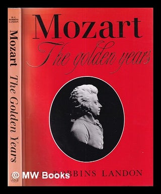 Item #359334 Mozart: the golden years, 1781-1791 / H.C. Robbins Landon. H. C. Robbins Landon,...