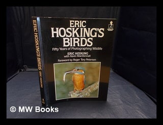 Item #359411 Eric Hosking's birds : fifty years of photographing wildlife / Eric Hosking with...