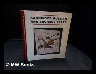 Item #359442 Kandinsky : Russian and Bauhaus years, 1915-1933. Wassily Kandinsky, Clark V. ....