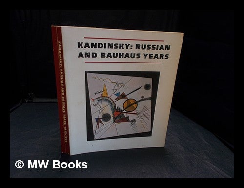Item #359442 Kandinsky : Russian and Bauhaus years, 1915-1933. Wassily Kandinsky, Clark V. . Solomon R. Guggenheim Museum Poling, compiler.