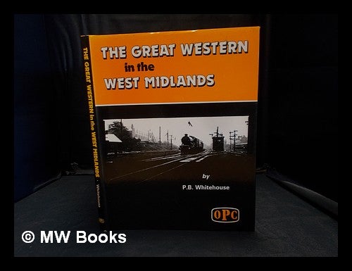 Item #359515 The Great Western in the West Midlands. P. B. Whitehouse.