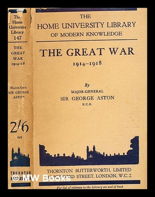 Item #359516 The great war of 1914-1918, / by Major-General Sir George Aston, K.C..B. George Grey...