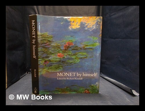 Monet by himself: paintings, drawings, pastels, letters / edited