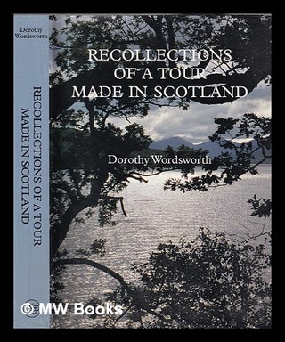 Item #359673 Recollections of a tour made in Scotland / Dorothy Wordsworth; introduction, notes,...