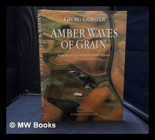 Item #359725 Amber waves of grain: America's farmlands from above / Georg Gerster; text and...