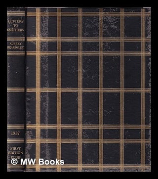 Item #359744 Letters from Aubrey Beardsley to Leonard Smithers / edited with introduction and...