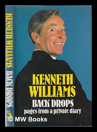 Item #359748 Back drops: pages from a private diary / Kenneth Williams; drawings by Larry. Kenneth Williams.
