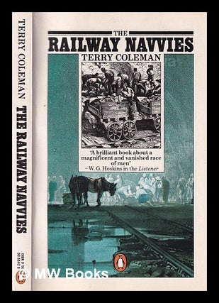 Item #359779 The railway navvies: a history of the men who made the railways / Terry Coleman....