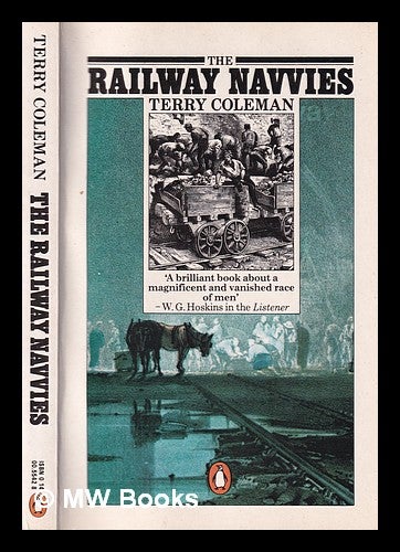 Item #359779 The railway navvies: a history of the men who made the railways / Terry Coleman. Terry Coleman.