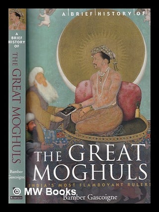 Item #359803 A brief history of the great Moghuls / Bamber Gascoigne; with photographs by...