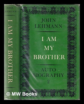Item #359814 I am my brother: autobiography II / John Lehmann. John Lehmann