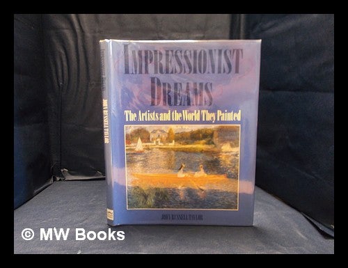 Item #359913 Impressionist dreams: the artists and the world they painted / John Russell Taylor. John Russell Taylor.