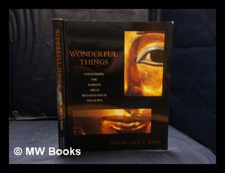Item #359931 Wonderful things: uncovering the world's great archaeological treasures / editor,...