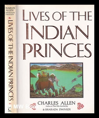 Item #359992 Lives of the Indian princes / Charles Allen and Sharada Dwivedi; with specially...