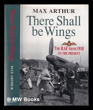 Item #360221 There shall be wings: the RAF, 1918 to the present / Max Arthur. Max Arthur