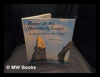 Item #360288 Monet on the Normandy coast : tourism and painting, 1867-1886 / Robert L. Herbert....
