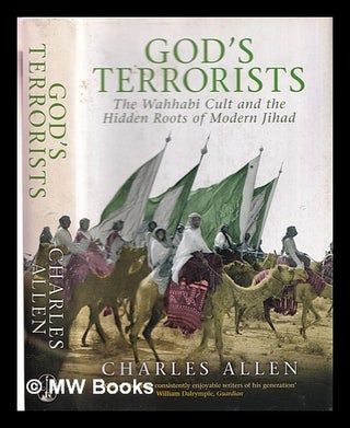 Item #360315 God's terrorists : the Wahhabi cult and hidden roots of modern Jihad. Charles Allen