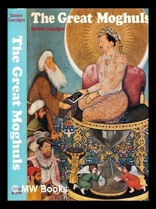 Item #360394 The great Moghuls / (by) Bamber Gascoigne photographs by Christina Gascoigne. Bamber...