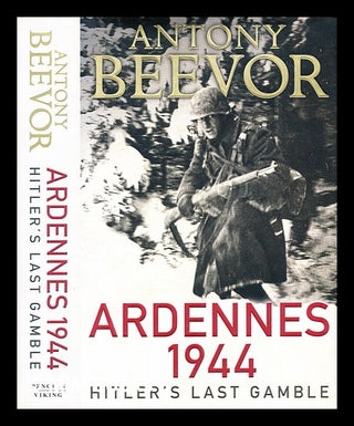 Item #360416 Ardennes 1944 : Hitler's last gamble / Antony Beevor. Antony Beevor, b. 1946
