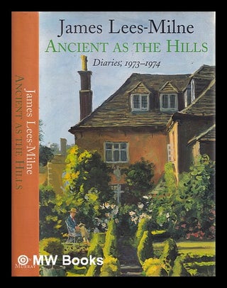 Item #360441 Ancient as the hills : diaries, 1973-1974. James Lees-Milne