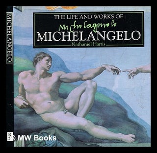 Item #360452 The life and works of Michelangelo : a compilation of works from the Bridgeman Art...