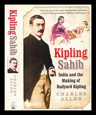 Item #360468 Kipling Sahib : India and the making of Rudyard Kipling, 1865-1900 / Charles Allen....