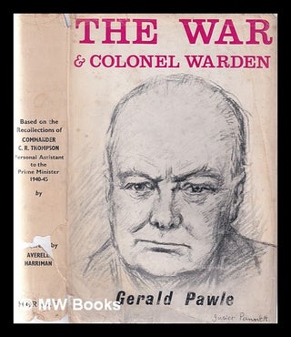 Item #360853 The war and Colonel Warden / by Gerald Pawle; based on the recollections of C.R....