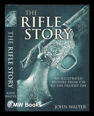 Item #360890 The rifle story : an illustrated history from 1776 to the present day / John Walter....