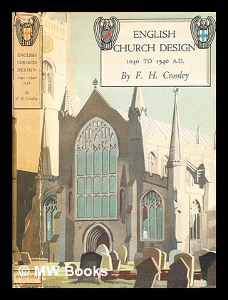 Item #360914 English church design, 1040-1540 A.D / Fred H. Crossley. Frederick Herbert Crossley