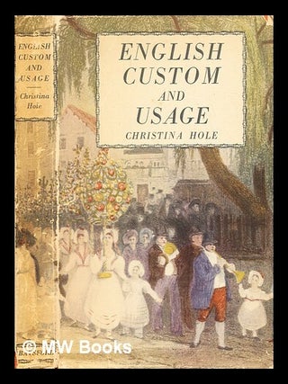 Item #360990 English custom & usage / by Christina Hole ; illustrated from prints and...