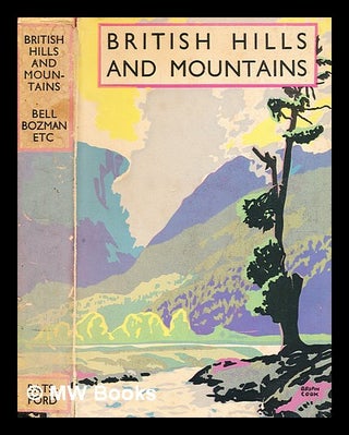 Item #360992 British hills and mountains / by J.H.B. Bell, E.F. Bozman and J. Fairfax...