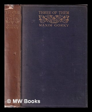 Item #361045 Three of them / by Maxim Gorky; translated by A. Linden. Maksim Gorky