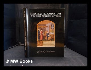 Item #361129 Medieval illuminators and their methods of work. J. J. G. Alexander