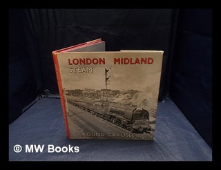 Item #361174 London Midland steam around Carlisle / [compiled by] R. H. Leslie. Robert Henderson...