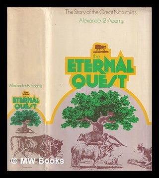 Item #361242 The eternal quest : the story of the great naturalists. Alexander B. Adams
