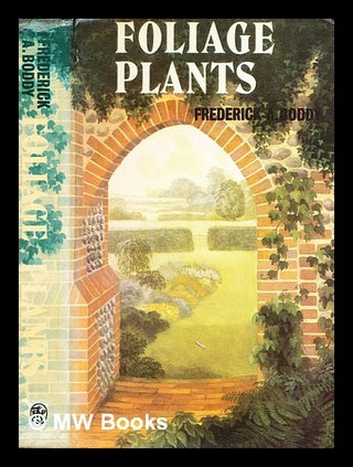 Item #361258 Foliage plants / [by] Frederick A. Boddy. Frederick A. Boddy, Frederick Arthur