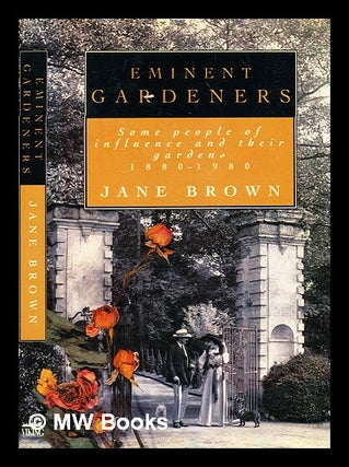 Item #361261 Eminent gardeners : some people of influence and their gardens : 1880-1980 / Jane...