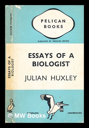 Item #361378 Essays of a biologist, by Julian Huxley. Julian Huxley