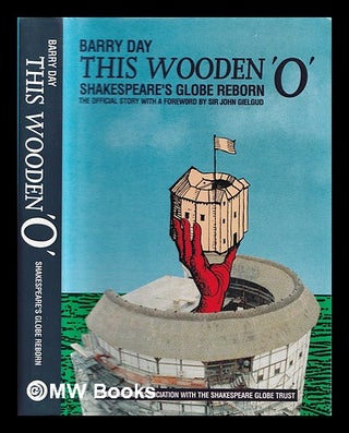 Item #361408 This wooden 'O' : Shakespeare's Globe reborn. Barry Day