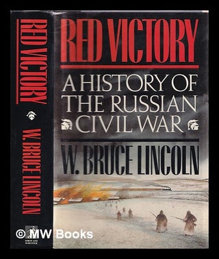 Item #361448 Red victory : a history of the Russian Civil War. W. Bruce Lincoln