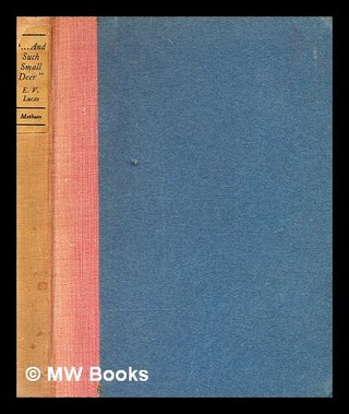 Item #361476 "-- and such small deer" / by E.V. Lucas. E. V. Lucas, Edward Verrall