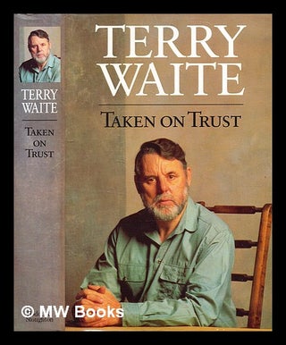 Item #361556 Taken on trust : recollections from captivity / Terry Waite. Terry Waite
