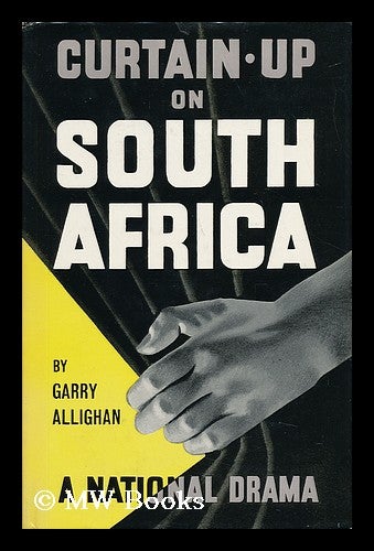 Item #36157 Curtain-Up on South Africa : Presenting a National Drama. Garry Allighan, 1898-.